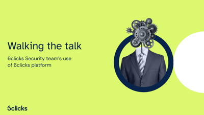  Walking the talk: 6clicks Security team's use of 6clicks platform  