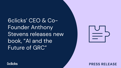  6clicks CEO Anthony Stevens releases new AI and the Future of GRC book  