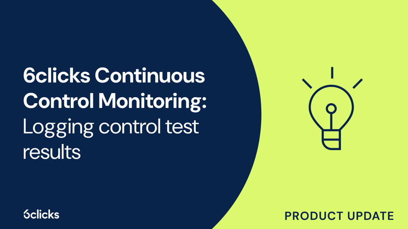 Featured image: 6clicks Continuous Control Monitoring: Logging control test results