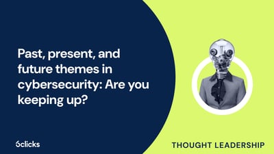  Past, present, and future themes in cybersecurity: Are you keeping up?  