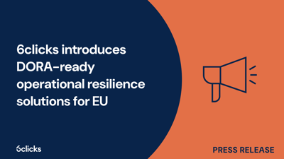  6clicks introduces DORA-ready operational resilience solutions for EU  