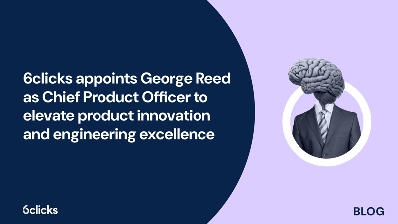 Featured image: 6clicks appoints George Reed as Chief Product Officer to elevate product innovation and engineering excellence
