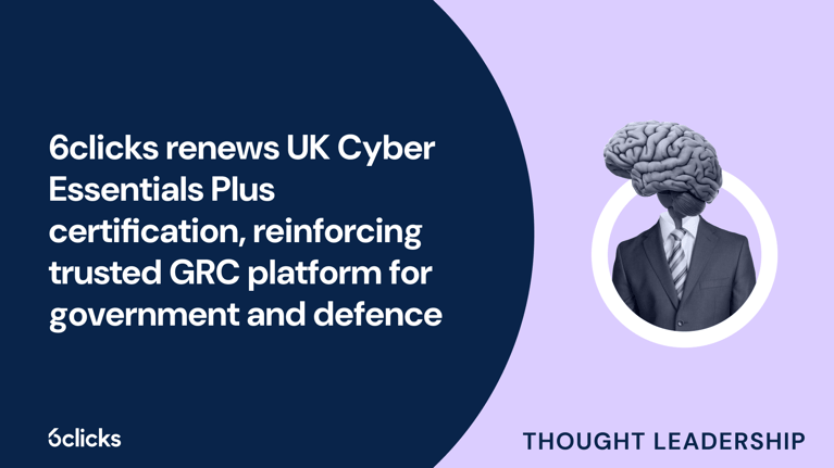 6clicks renews UK Cyber Essentials Plus certification, reinforcing trusted GRC platform for government and defence