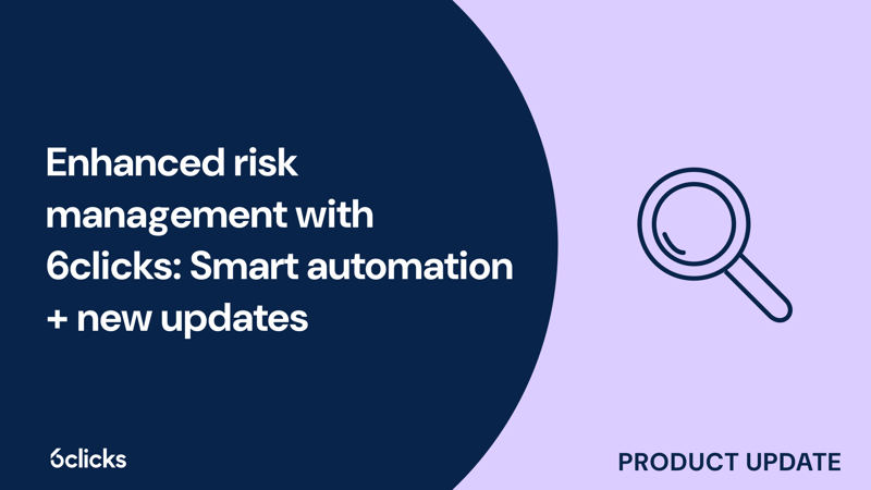 Featured image: Enhanced risk management with 6clicks: Smart automation + new updates