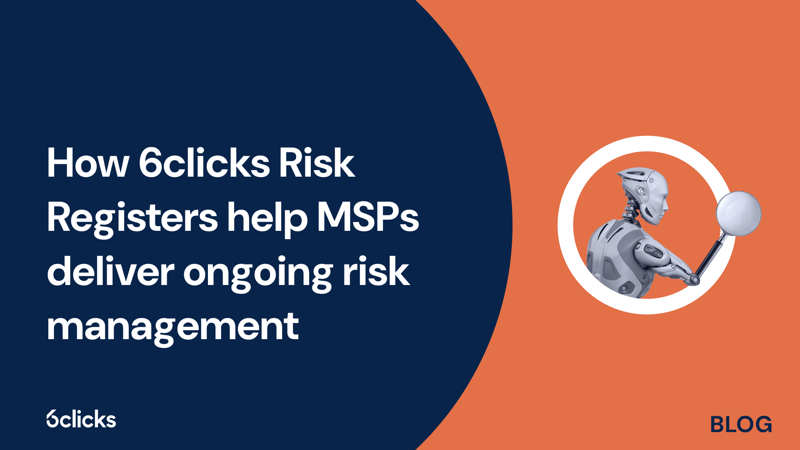Featured image: How 6clicks Risk Registers help MSPs deliver ongoing risk management