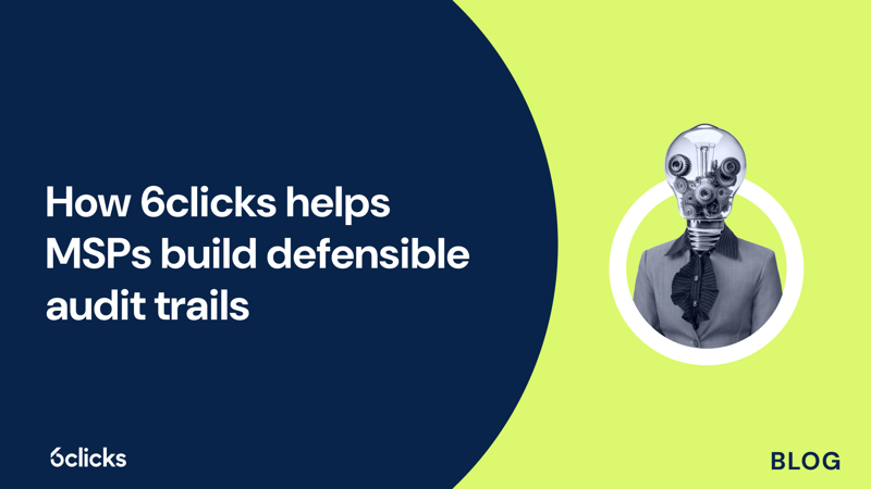Featured image: How 6clicks helps MSPs build defensible audit trails