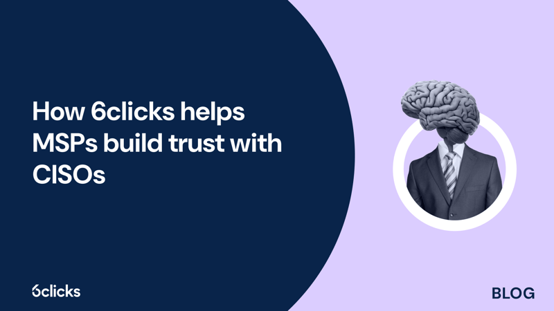 Featured image: How 6clicks helps MSPs build trust with CISOs