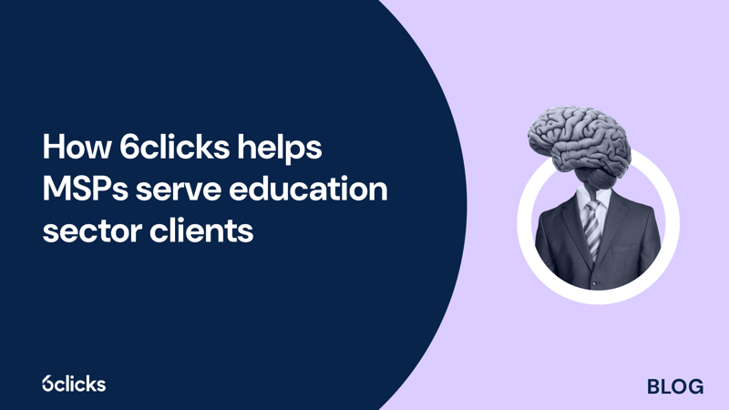 Featured image: How 6clicks helps MSPs serve education sector clients