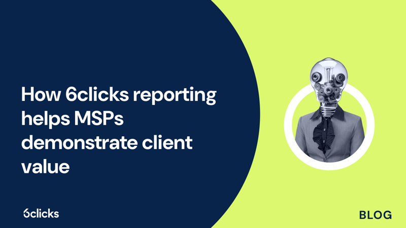 Featured image: How 6clicks reporting helps MSPs demonstrate client value