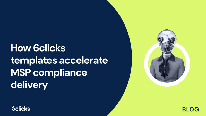 Featured image: How 6clicks templates accelerate MSP compliance delivery