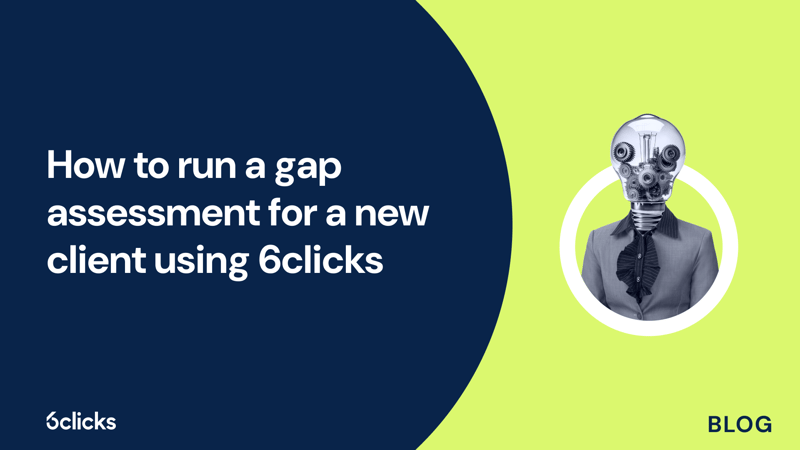 Featured image: How to run a gap assessment for a new client using 6clicks