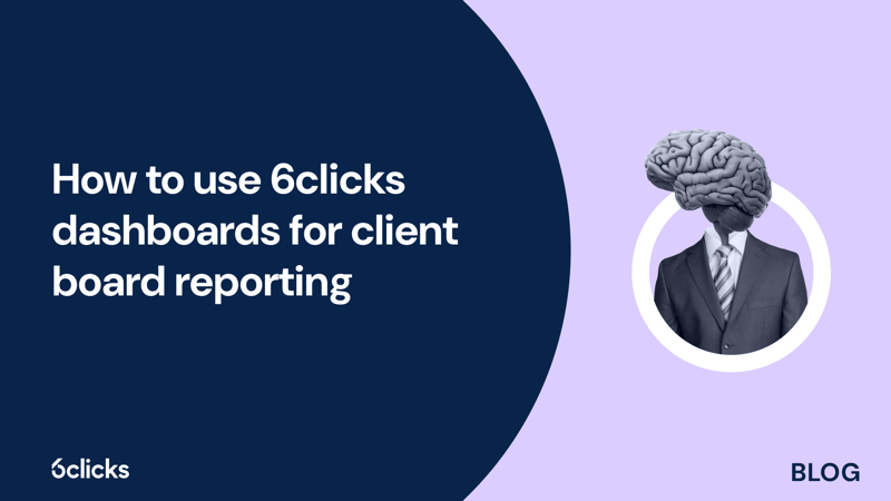 Featured image: How to use 6clicks dashboards for client board reporting