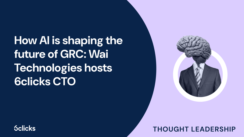 Featured image: How AI shapes the future of GRC: Wai Technologies hosts 6clicks CTO