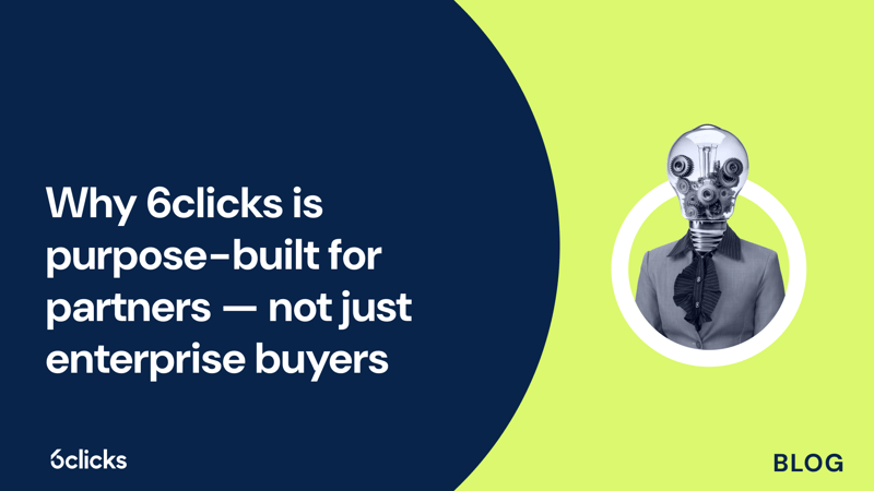 Featured image: Why 6clicks is purpose-built for partners — not just enterprise buyers