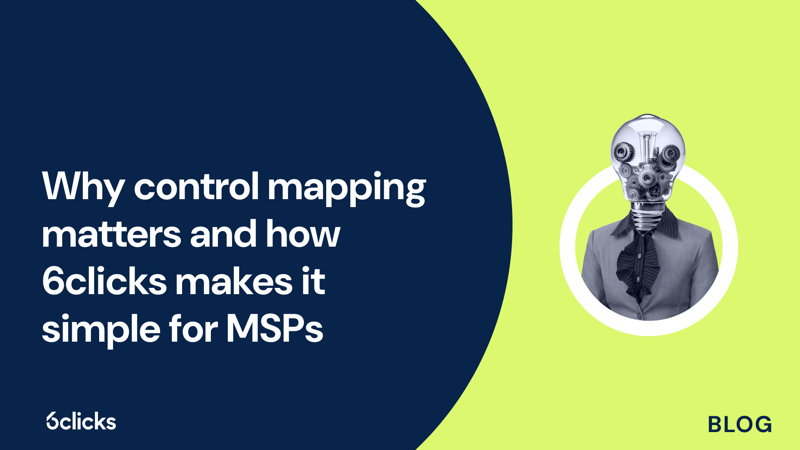 Featured image: Why control mapping matters and how 6clicks makes it simple for MSPs