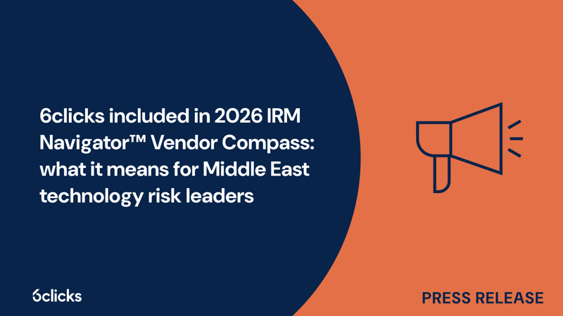 Featured image: 6clicks is included in the 2026 IRM Navigator™ Vendor Compass for TRM, helping GCC and Middle East organisations strengthen risk, compliance, and audit readiness.