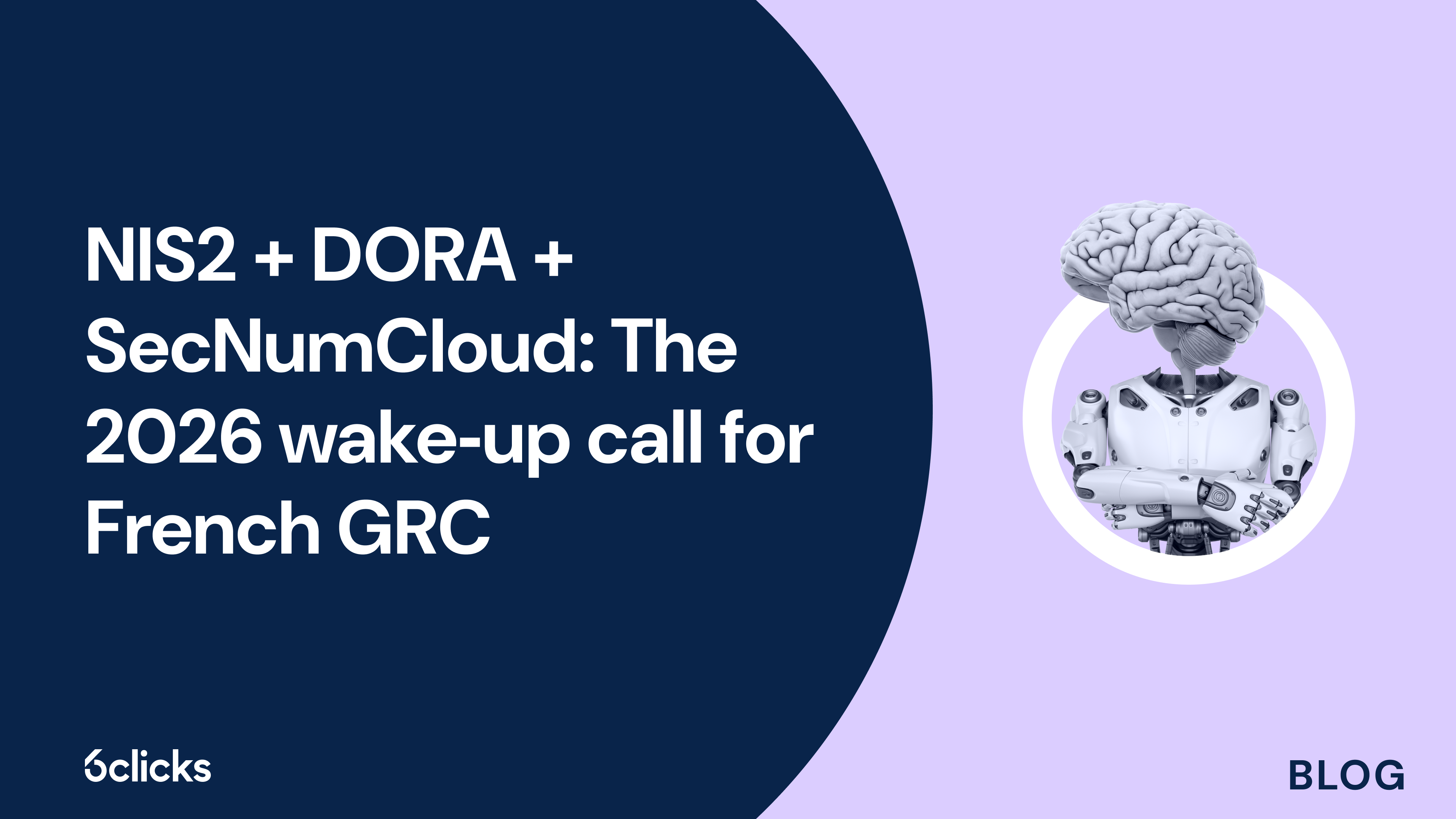 NIS2 + DORA + SecNumCloud: The 2026 wake‑up call for French GRC