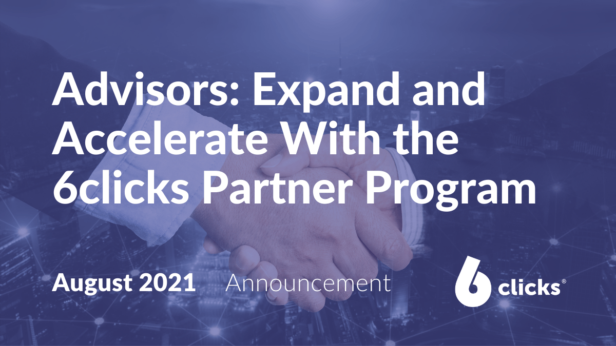 Advisors: Expand and Accelerate With the 6clicks Partner Program